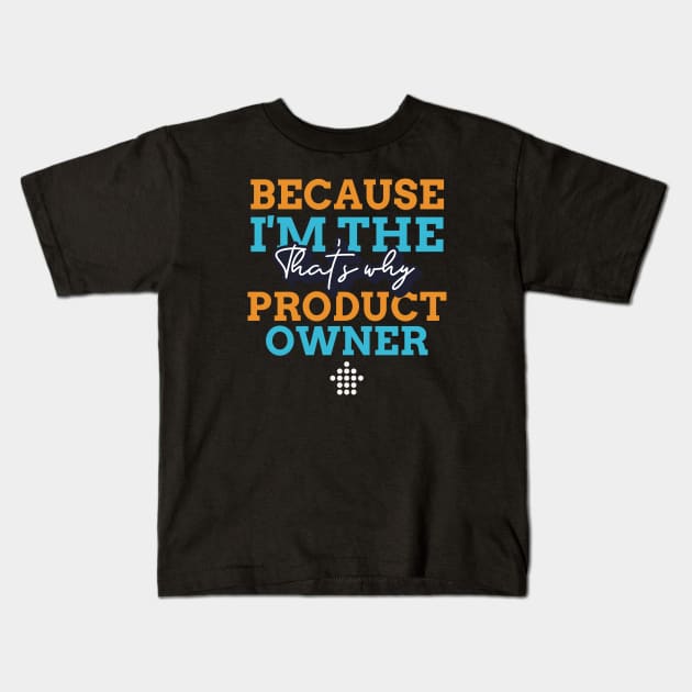 "Because I'm the Product Owner that's why" Kids T-Shirt by Salma Satya and Co.